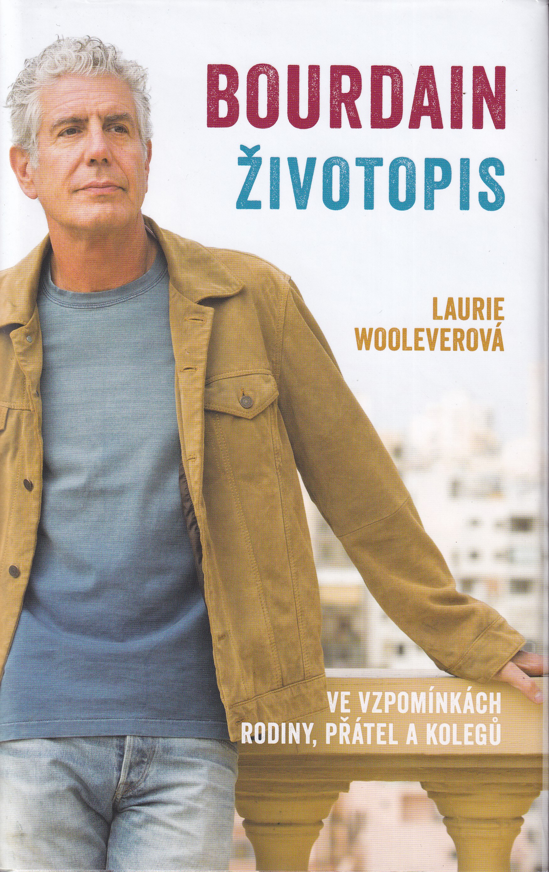 Bourdain : životopis : ve vzpomínkách rodiny, přátel a kolegů