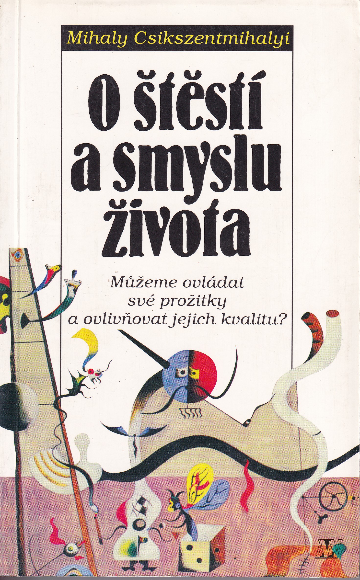 O štěstí a smyslu života : můžeme ovládat své prožitky a ovlivňovat jejich kvalitu?