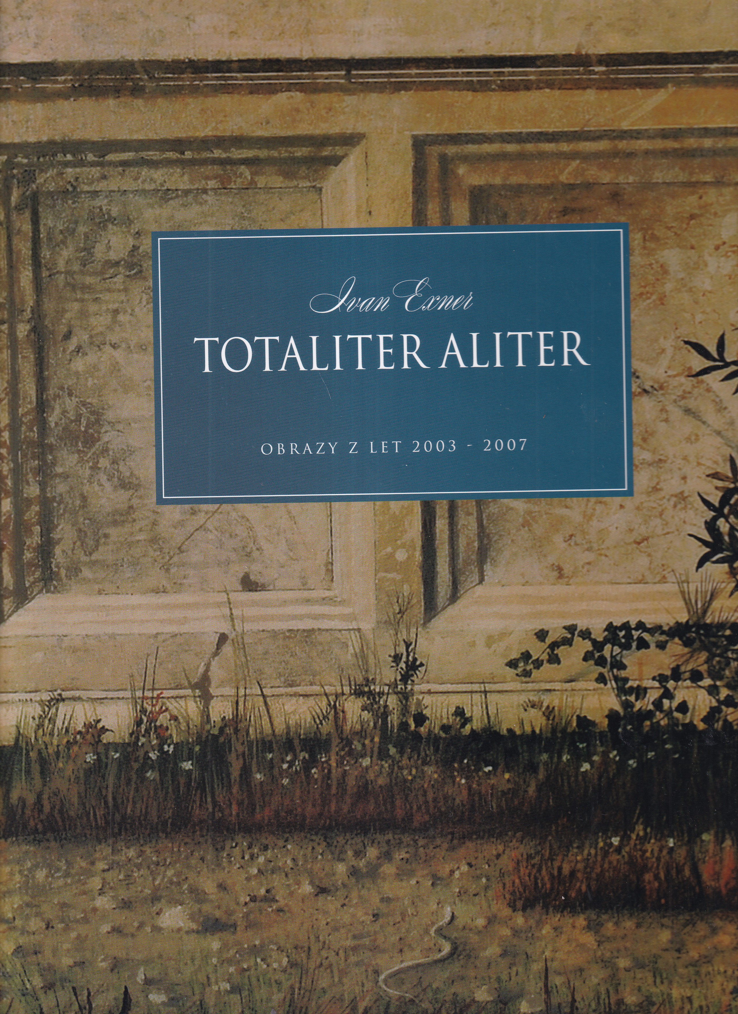 Totaliter aliter : obrazy z let 2003-2007 