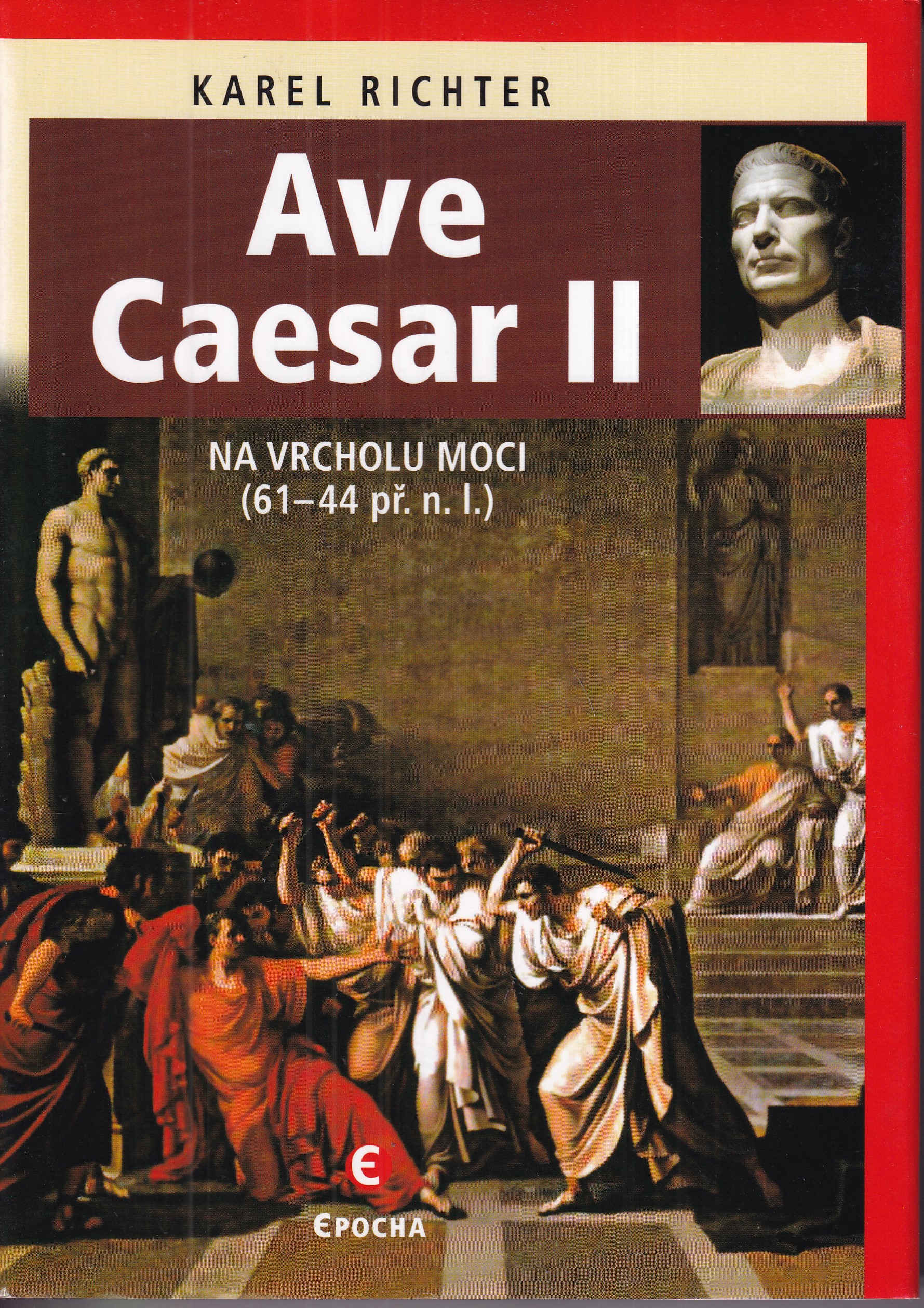 Ave Caesar II : životní drama geniálního vojevůdce a státníka, Karel Richter