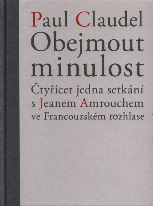 Obejmout minulost : čtyřicet jedna setkání s Jeanem Amrouchem ve Francouzském rozhlase