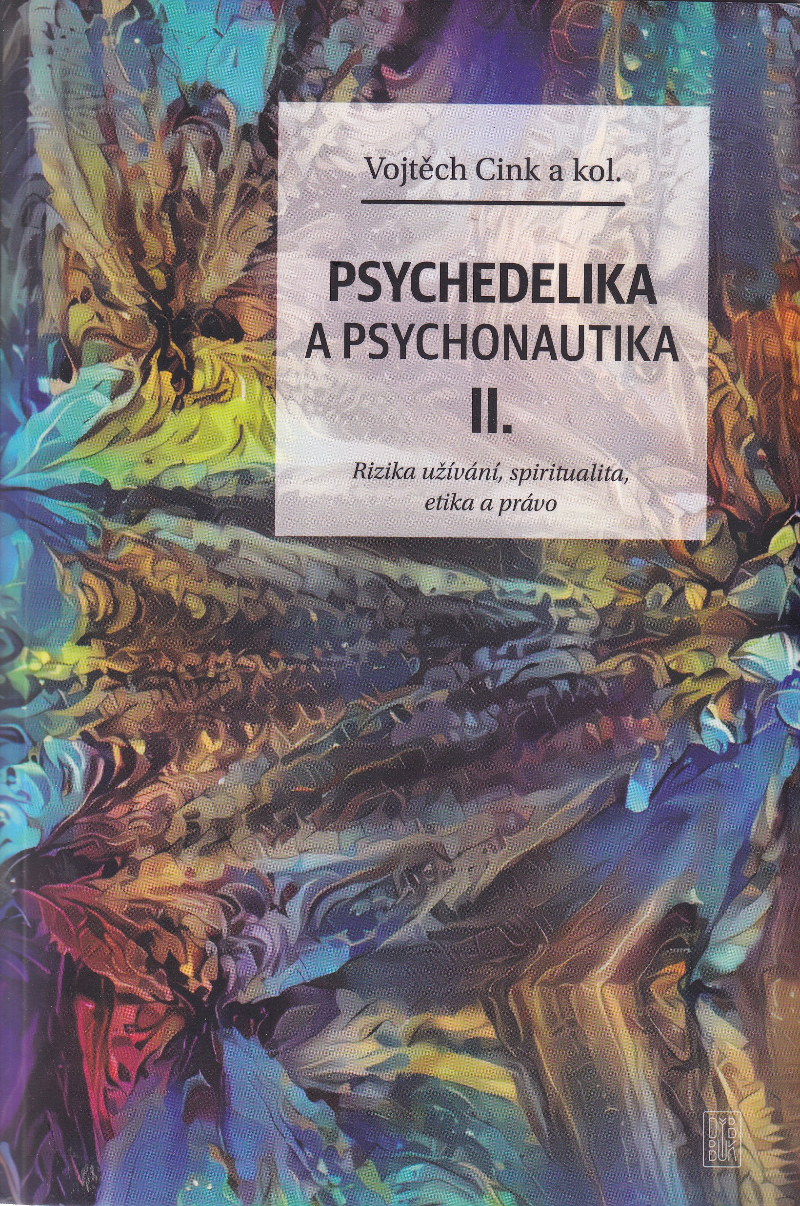 Psychedelika a psychonautika. II., Rizika užívání, spiritualita, etika a právo Vojtěch Cink