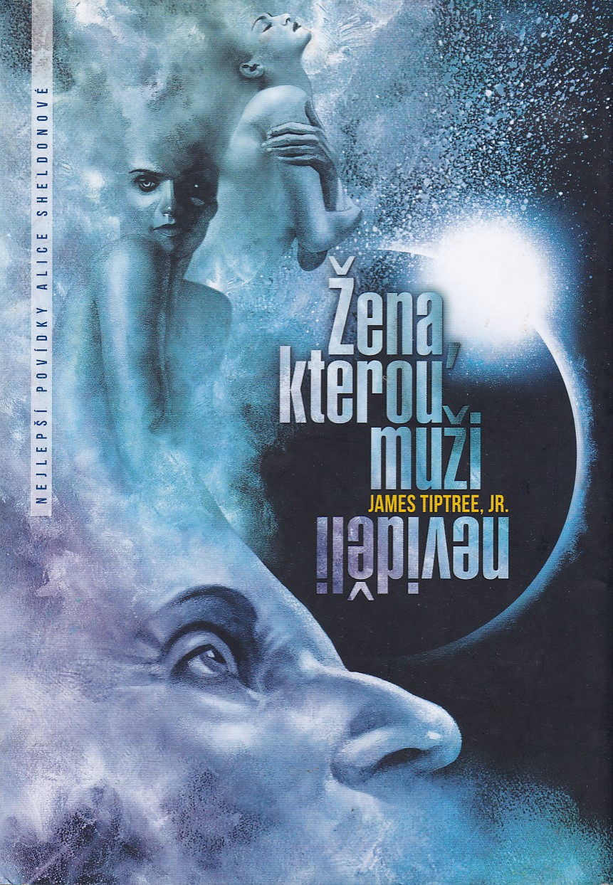 Žena, kterou muži neviděli / James Tiptree, Jr. ; přeložili Viktor Janiš a Richard Podaný