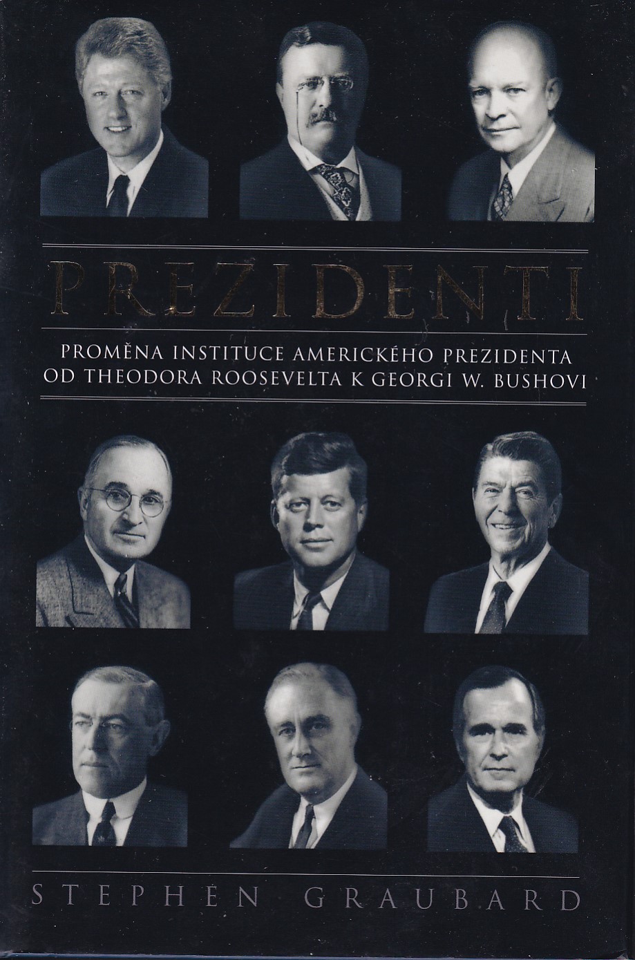 Prezidenti : proměna instituce amerického prezidenta od Theodora Roosevelta k Georgi W. Bushovi