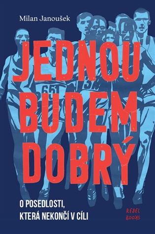  Jednou budem dobrý: O posedlosti, která nekončí v cíli 