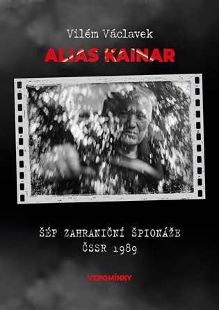 Alias Kainar - Šéf zahraniční špionáže ČSSR 1989
