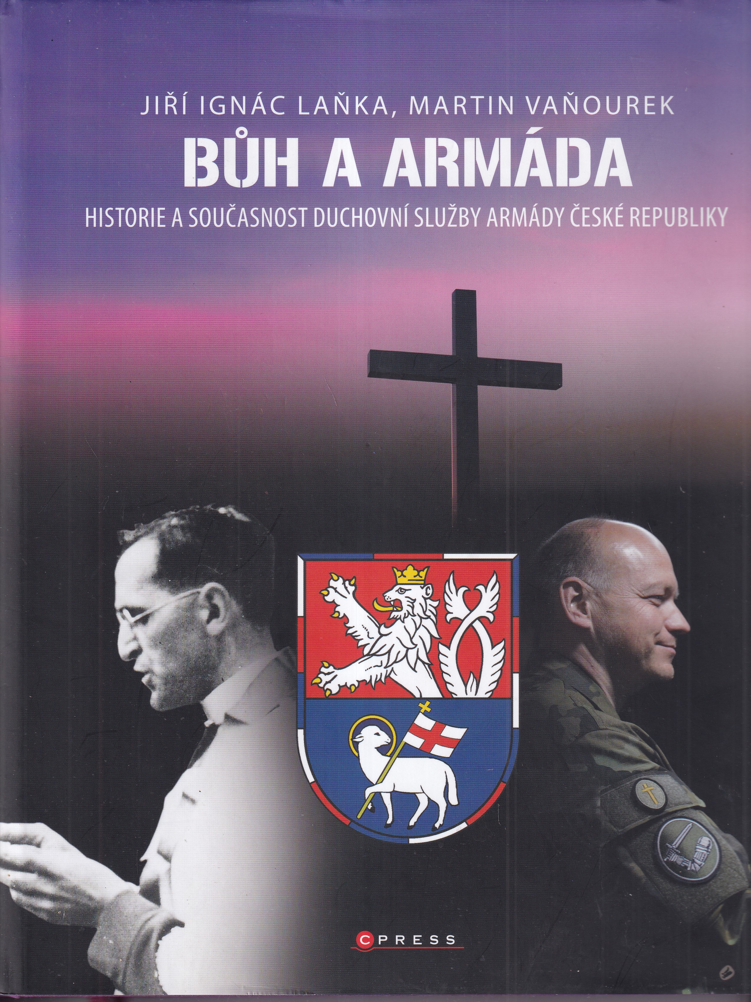 Bůh a armáda : historie a současnost duchovní služby Armády České republiky