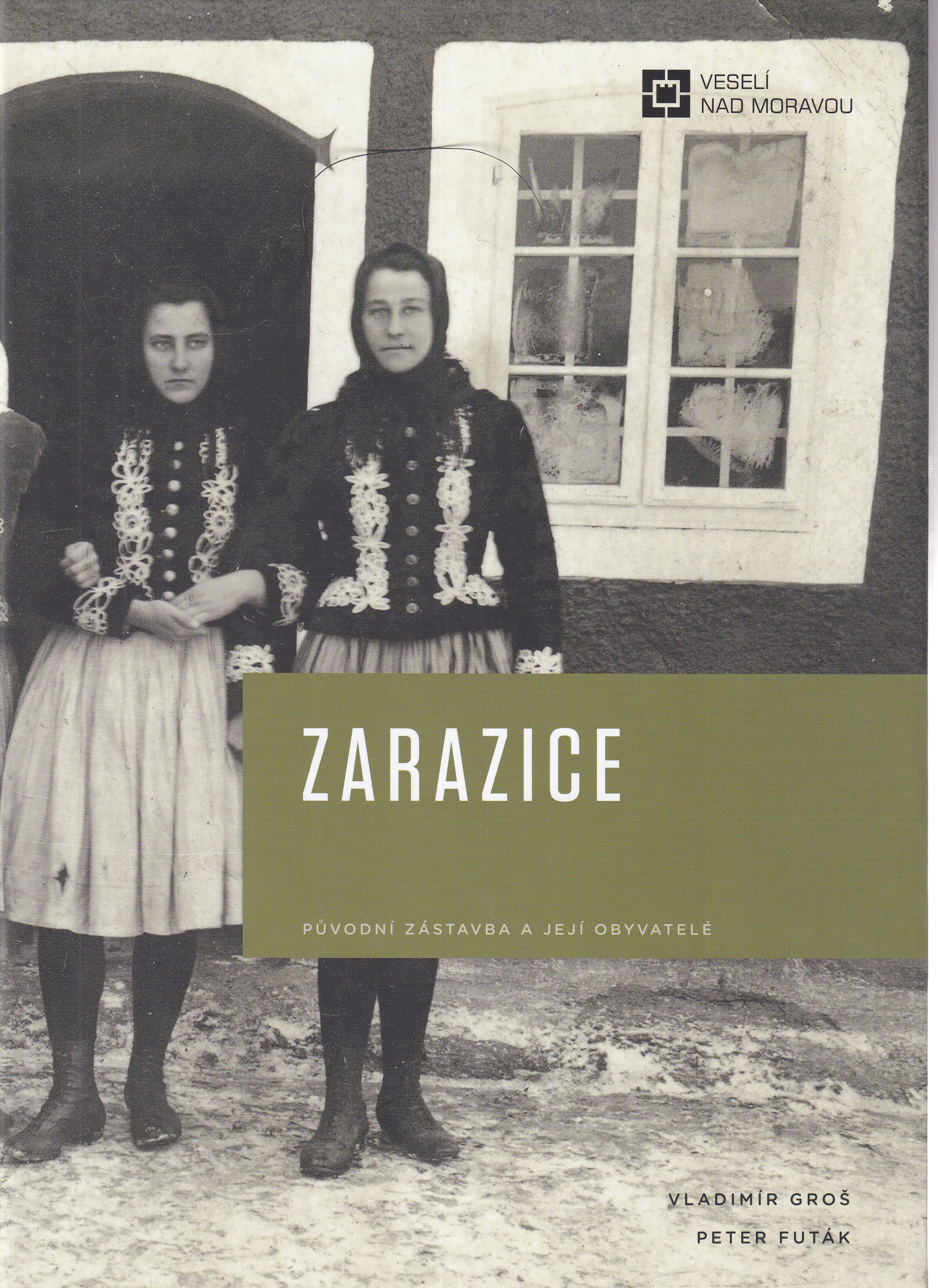 Zarazice  původní zástavba a její obyvatelé  Vladimír Groš, Peter Futák
