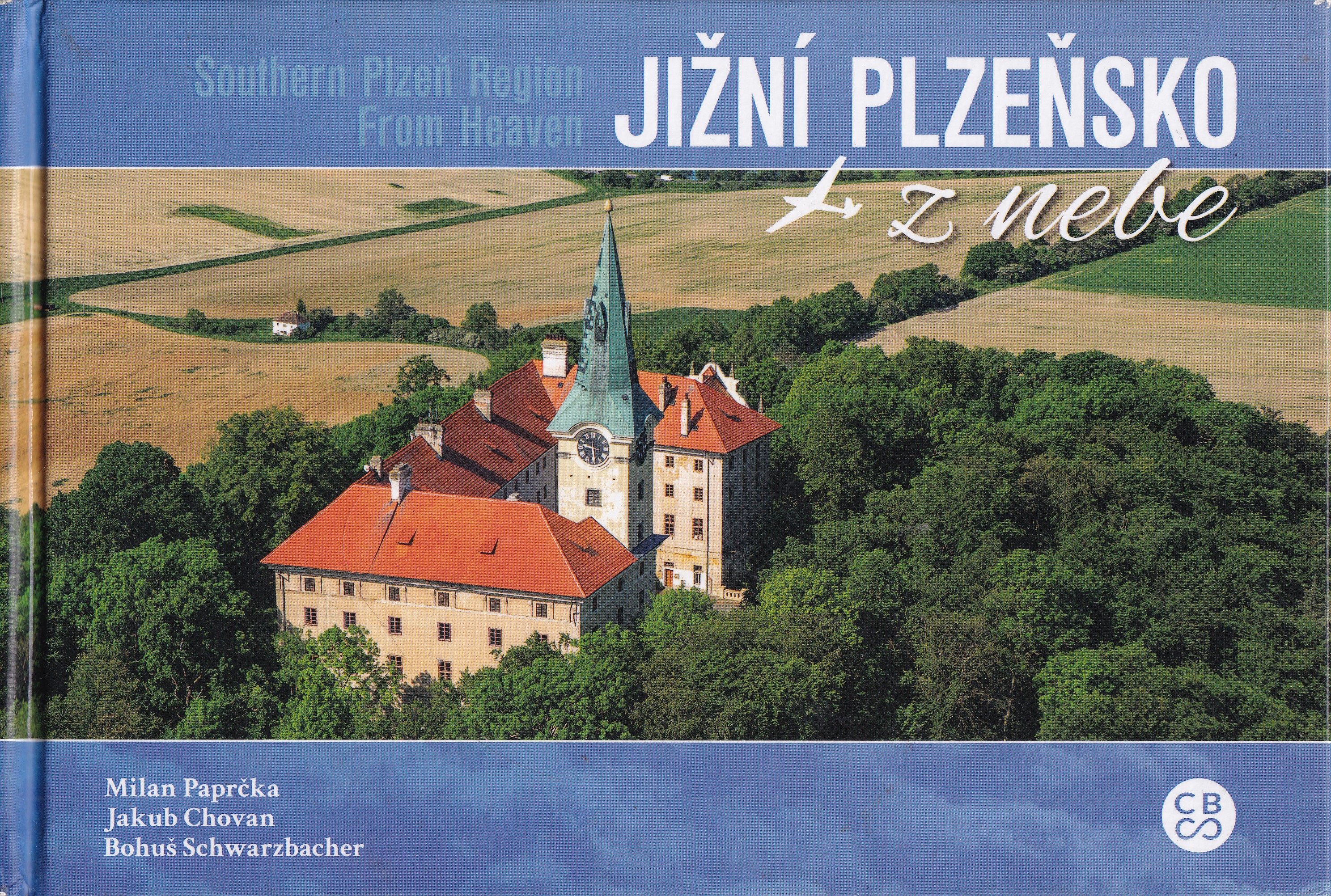Jižní Plzeňsko z nebe = Southern Plzeň Region from heaven  Milan Paprčka, Jakub Chovan, Bohuš Schwarzbacher
