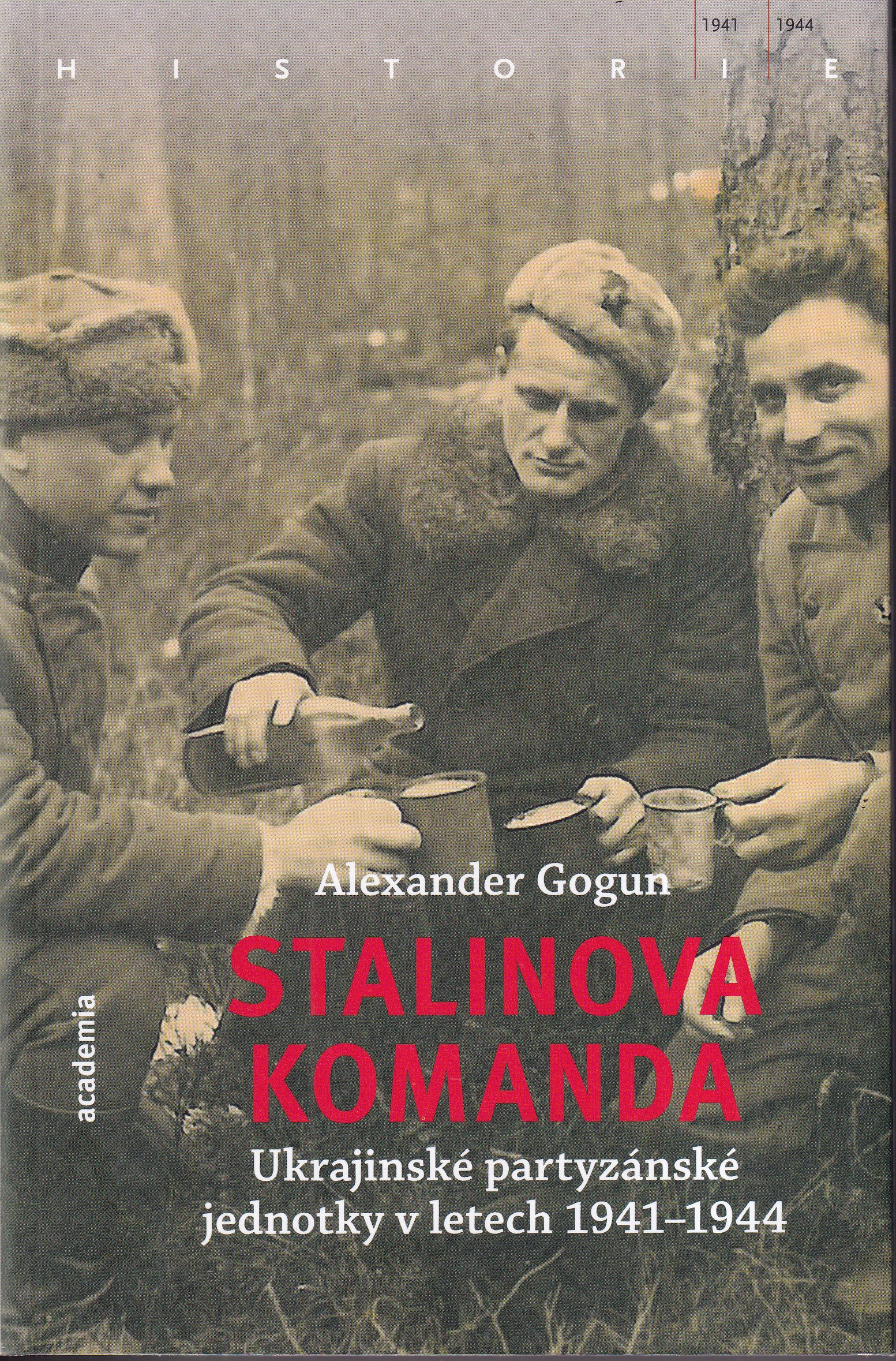 Stalinova komanda : ukrajinské partyzánské jednotky v letech 1941-1944