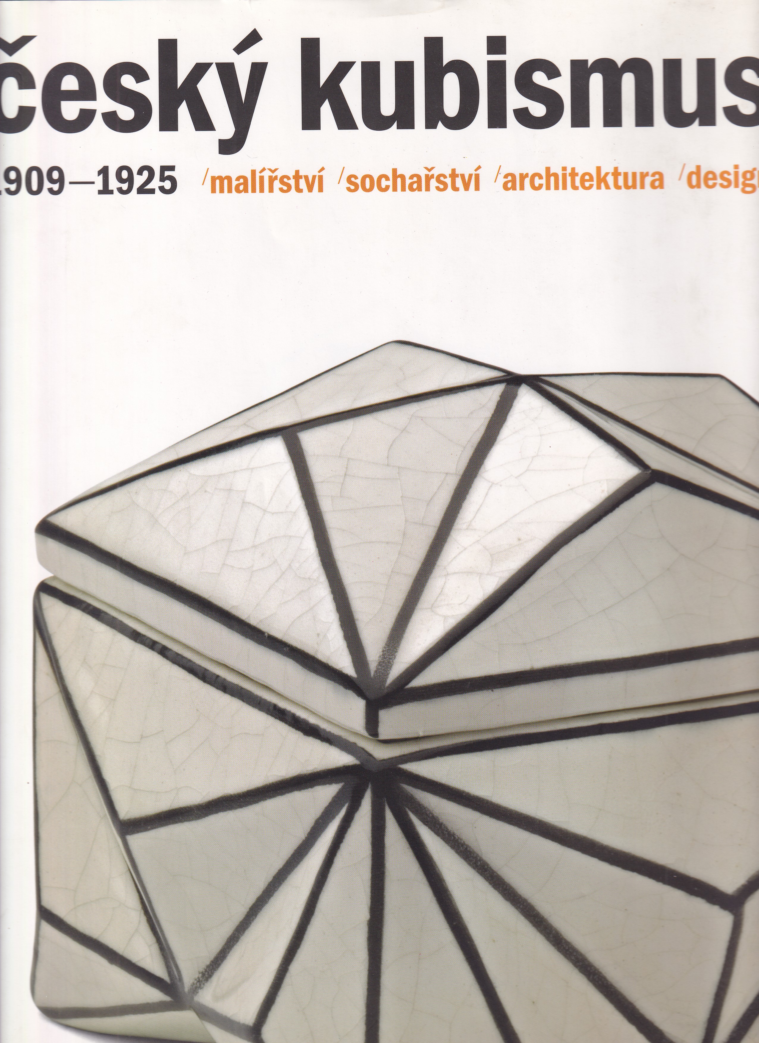 Český kubismus 1909-1925  malířství, sochařství, architektura, design