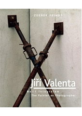 Jiří Valenta : malíř fotografem = the painter as photographer