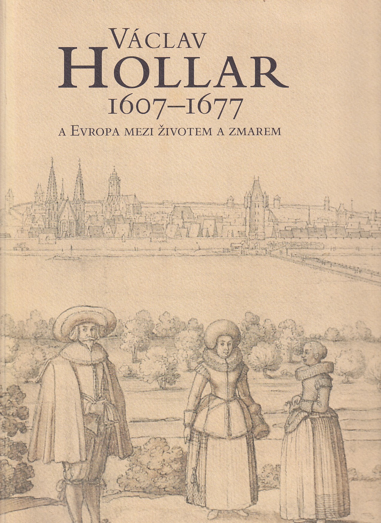 Václav Hollar 1607-1677 a Evropa mezi životem a zmarem