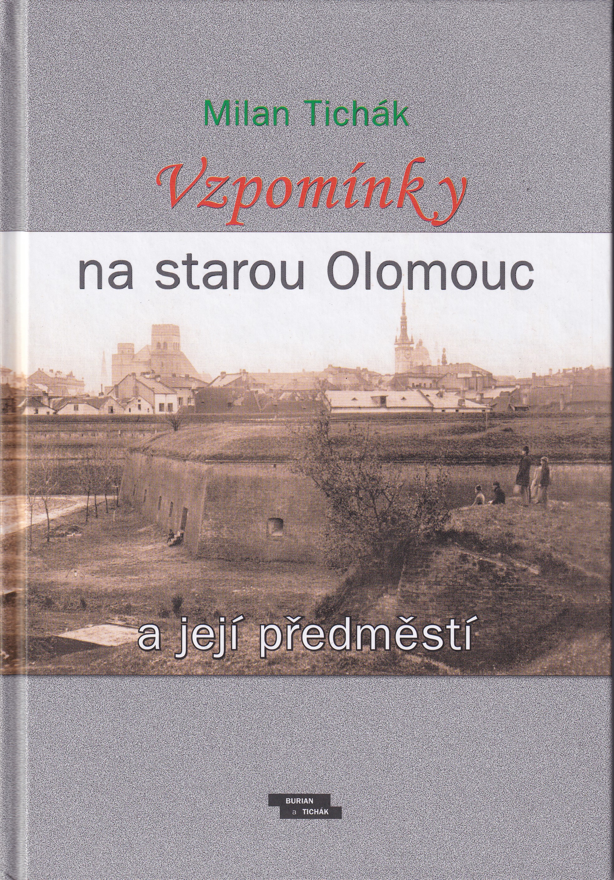 Vzpomínky na starou Olomouc a její předměstí  Milan Tichák