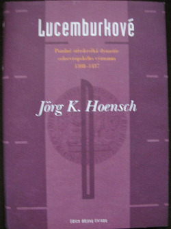 Lucemburkové : pozdně středověká dynastie celoevropského významu 1308-1437