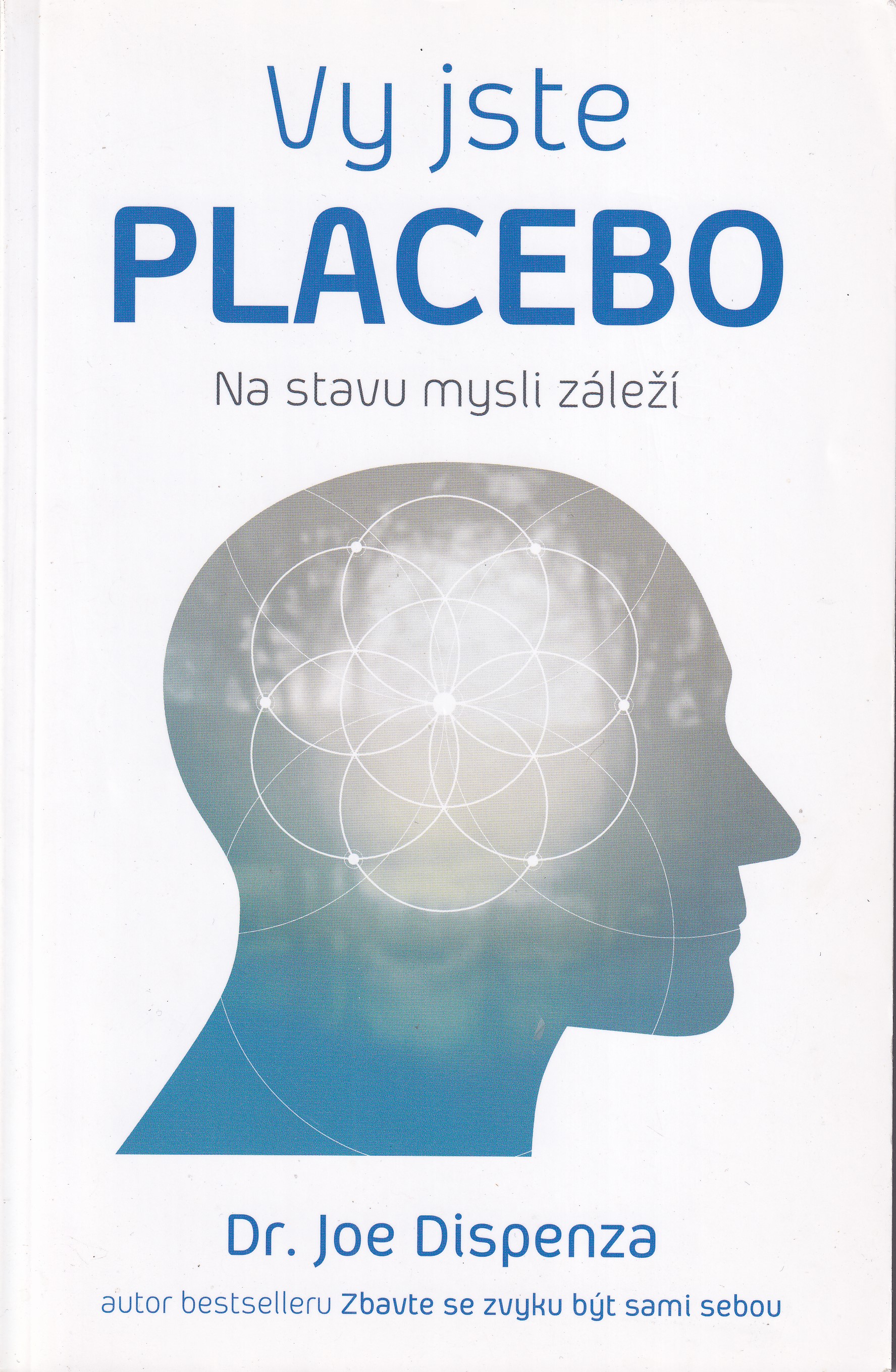 Vy jste placebo : na stavu mysli záleží  Joe Dispenza