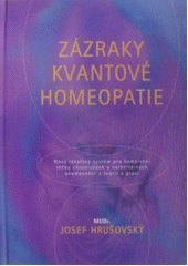 Zázraky kvantové homeopatie : nový lékařský systém pro komplexní léčbu chronických a neléčitelných onemocnění v teorii a praxi