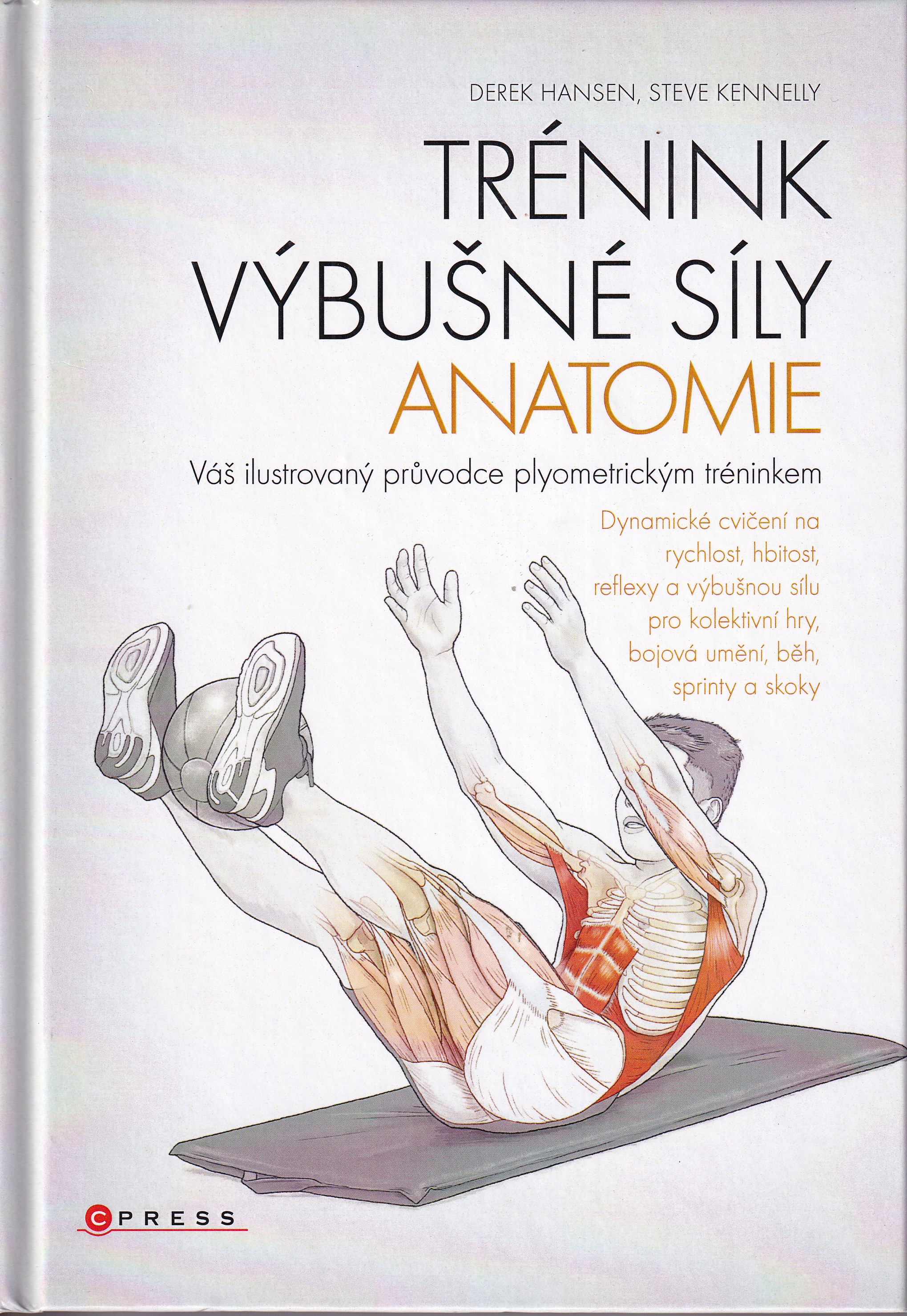 Trénink výbušné síly : anatomie : váš ilustrovaný průvodce plyometrickým tréninkem