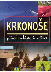 Krkonoše : příroda, historie, život