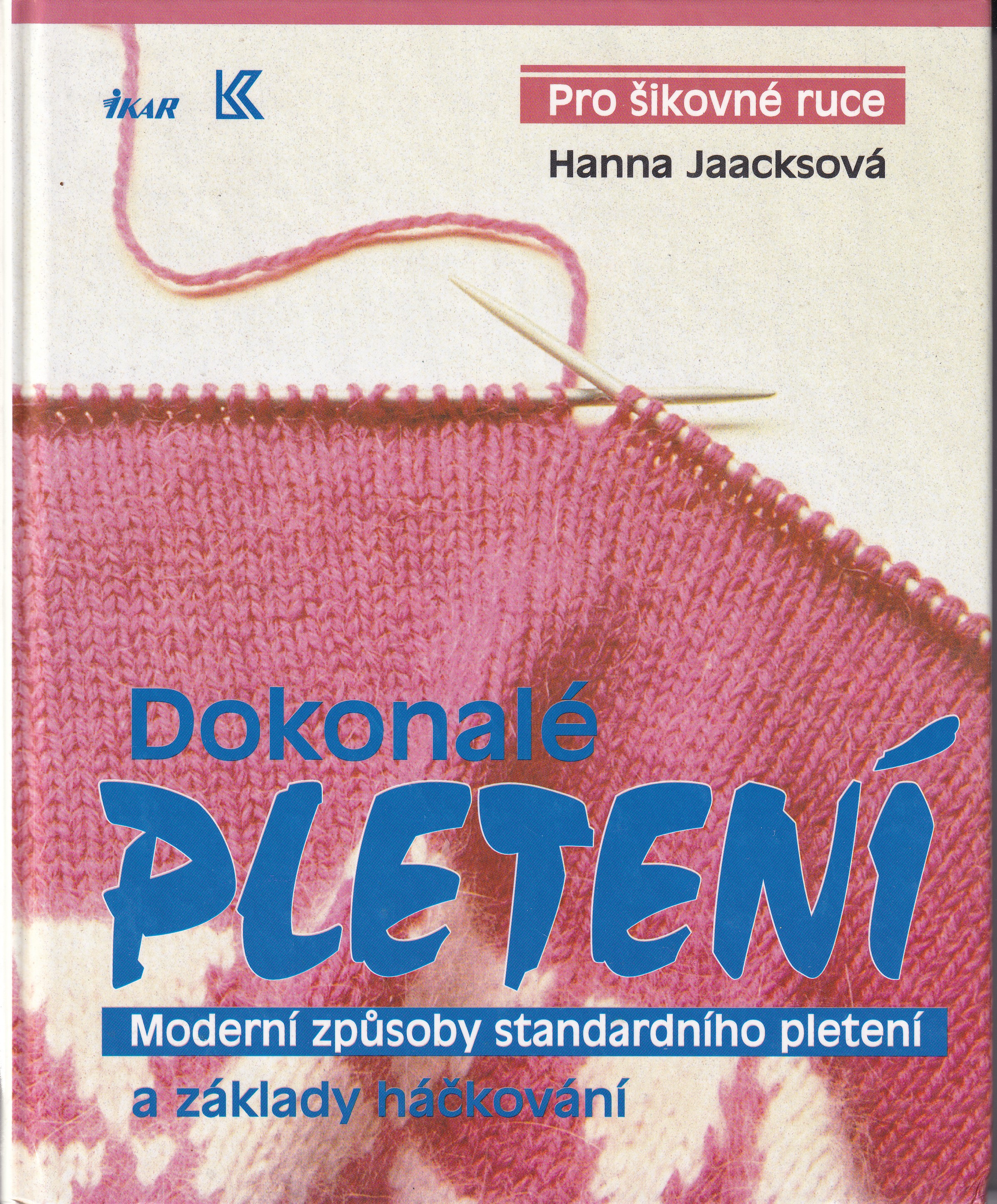 Dokonalé pletení : moderní způsoby standardního pletení a základy háčkování  Hanna Jaacksová