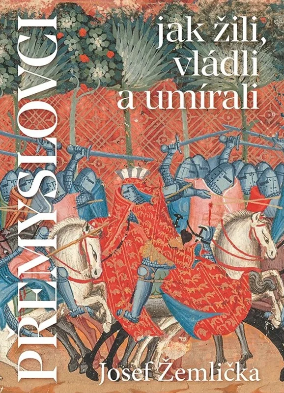 Přemyslovci - Jak žili, vládli, umírali