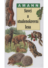 Savci a studenokrevní lesa : kapesní obrazový atlas nejpozoruhodnějších červů, měkkýšů, členovců (bez hmyzu), obojživelníků, pla