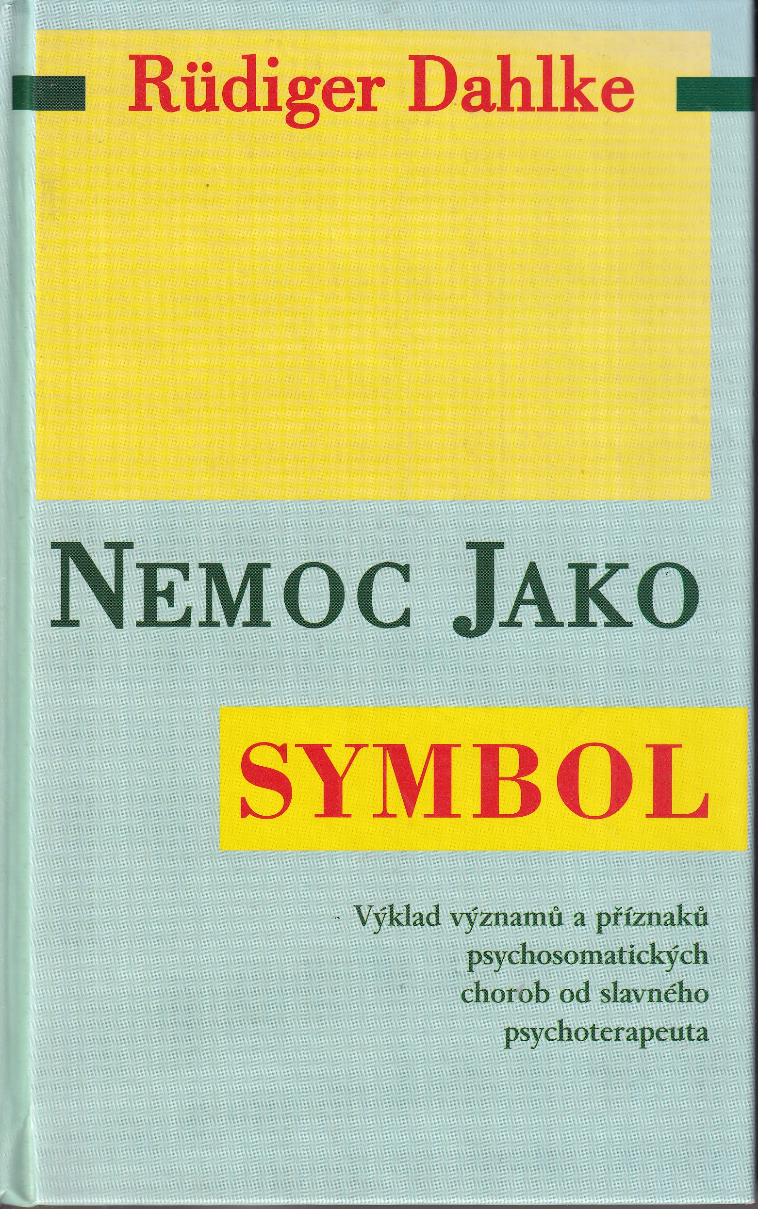 Nemoc jako symbol : výklad významů a příznaků psychosomatických chorob od slavného psychoterapeuta