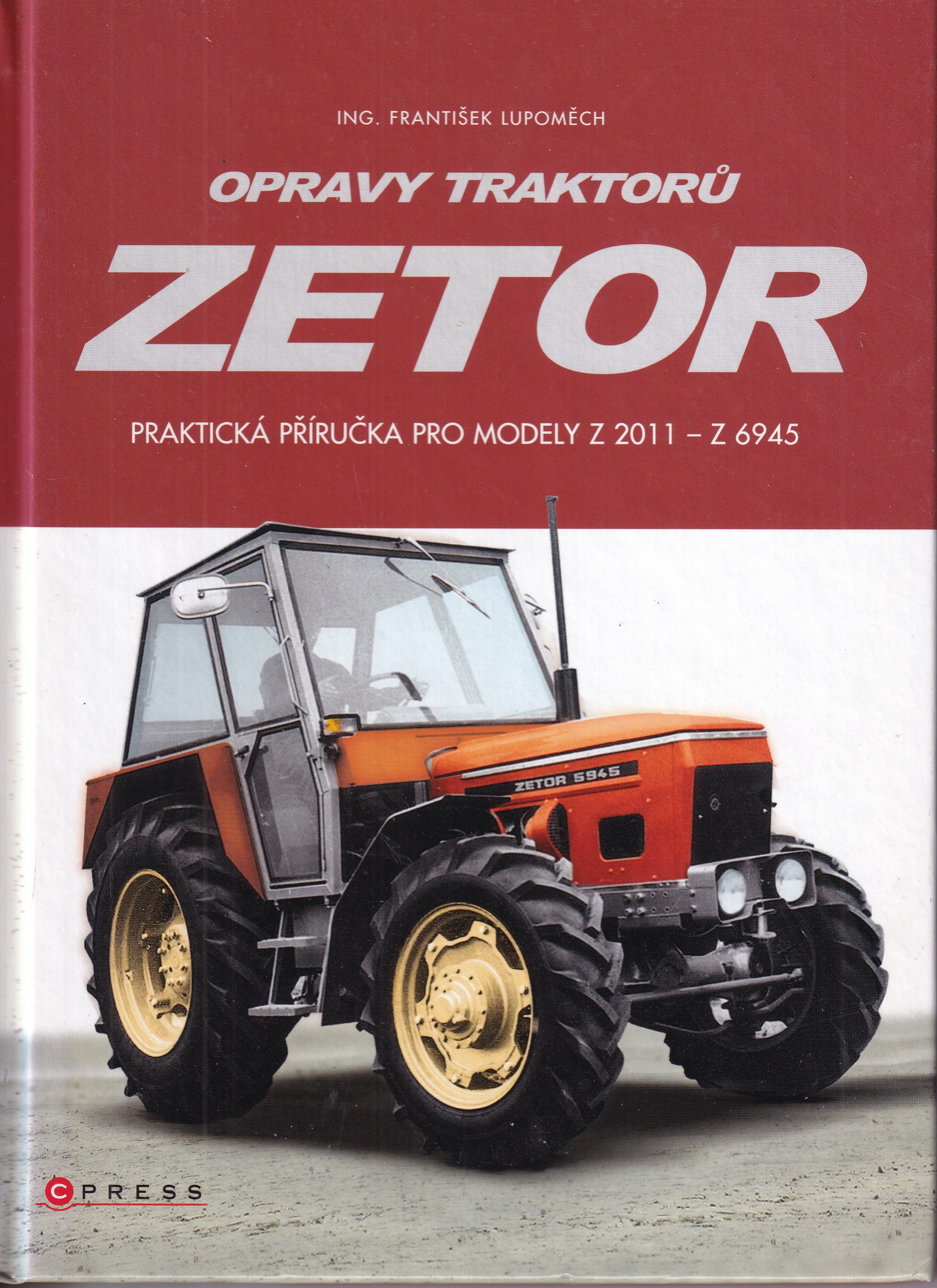 Opravy traktorů Zetor : praktická příručka pro modely Z 2011-Z 6945 nulté až třetí modernizace ÚŘ I