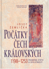 Počátky Čech královských : 1198-1253 : proměna státu a společnosti