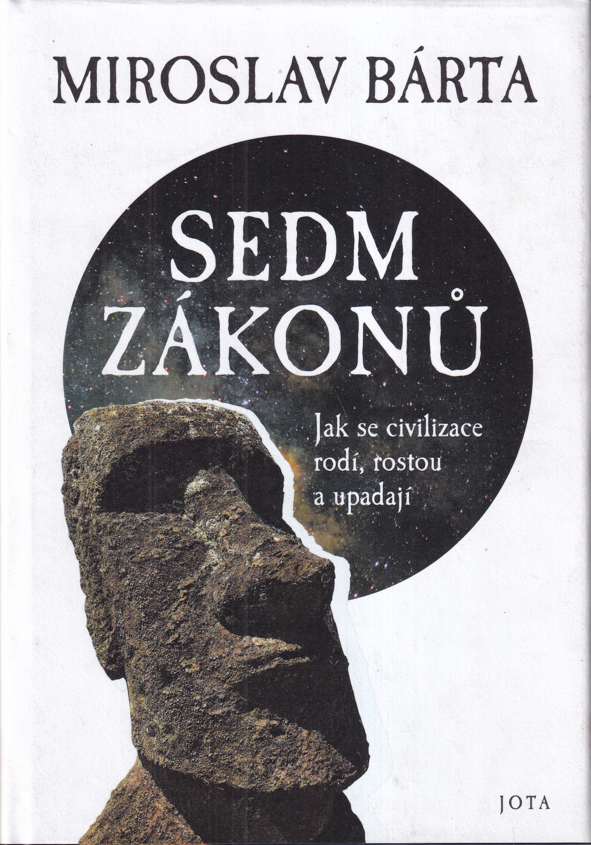 Sedm zákonů : jak se civilizace rodí, rostou a upadají / Miroslav Bárta