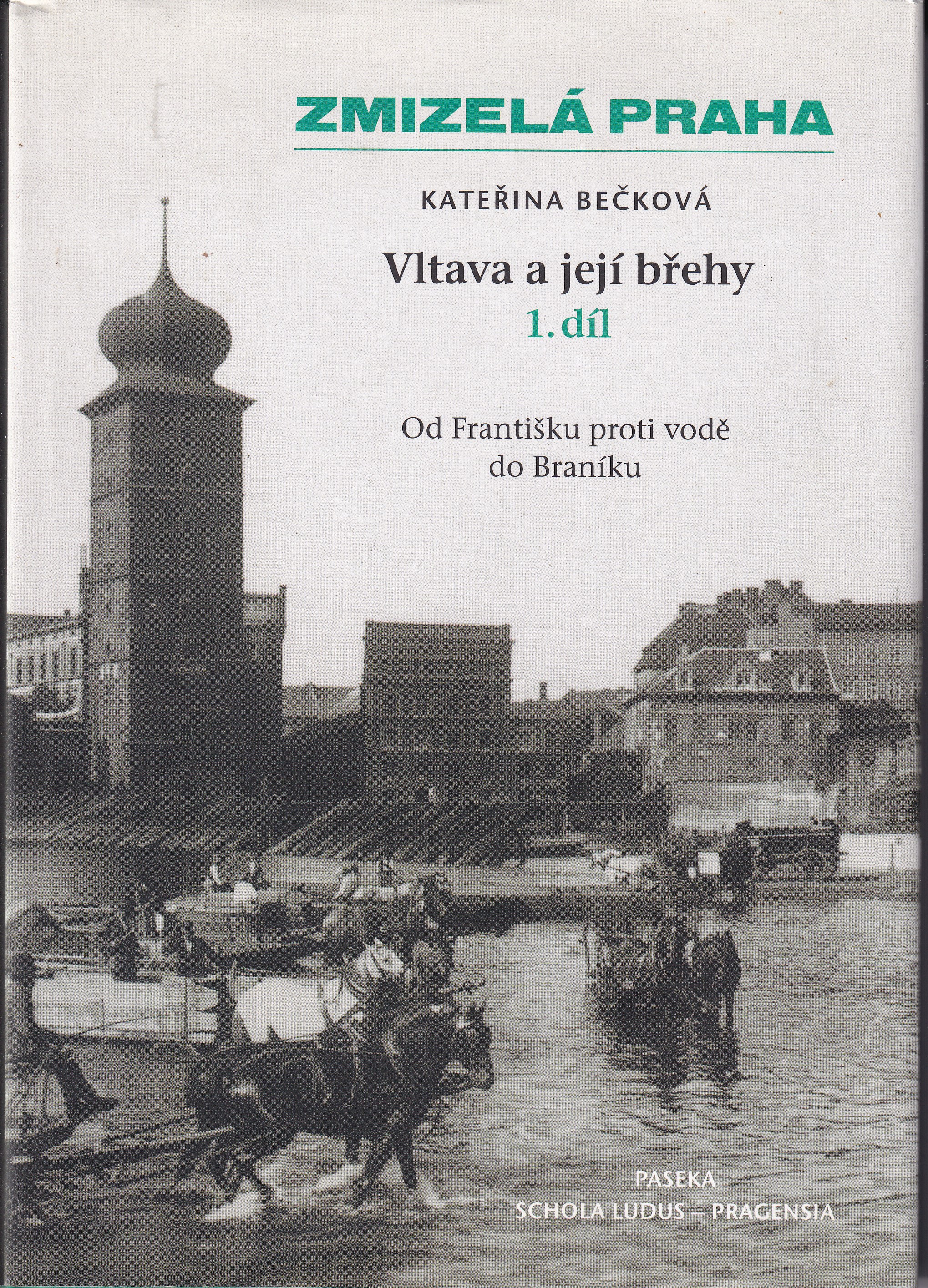 Vltava a její břehy. 1. díl, Od Františku proti vodě do Braníku - Zmizelá Praha