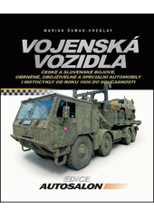 Vojenská vozidla : české a slovenské bojové, obrněné, obojživelné a speciální automobily i motocykly od r. 1906