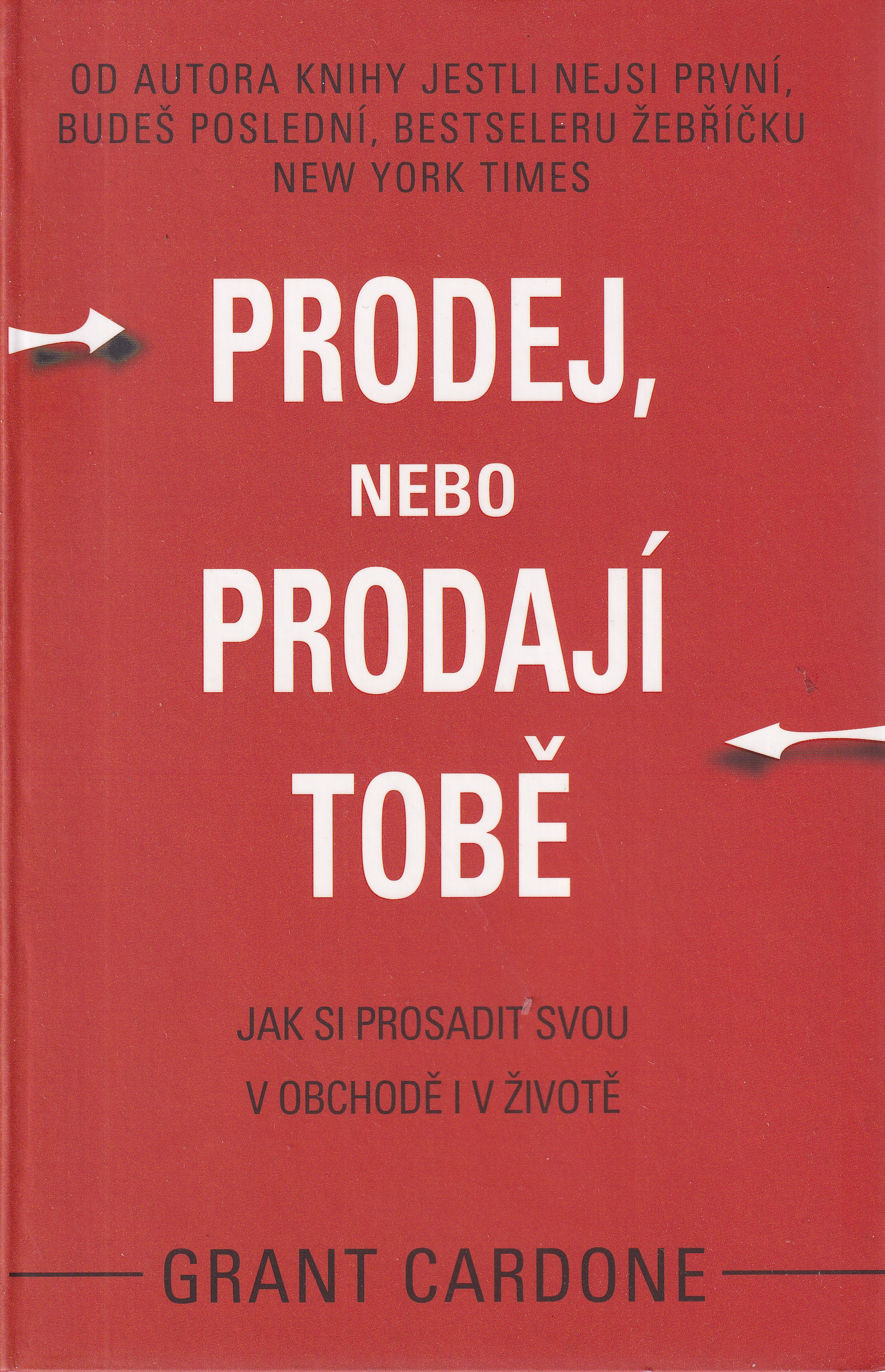 Prodej, nebo prodají tobě : jak si prosadit svou v obchodě i v životě