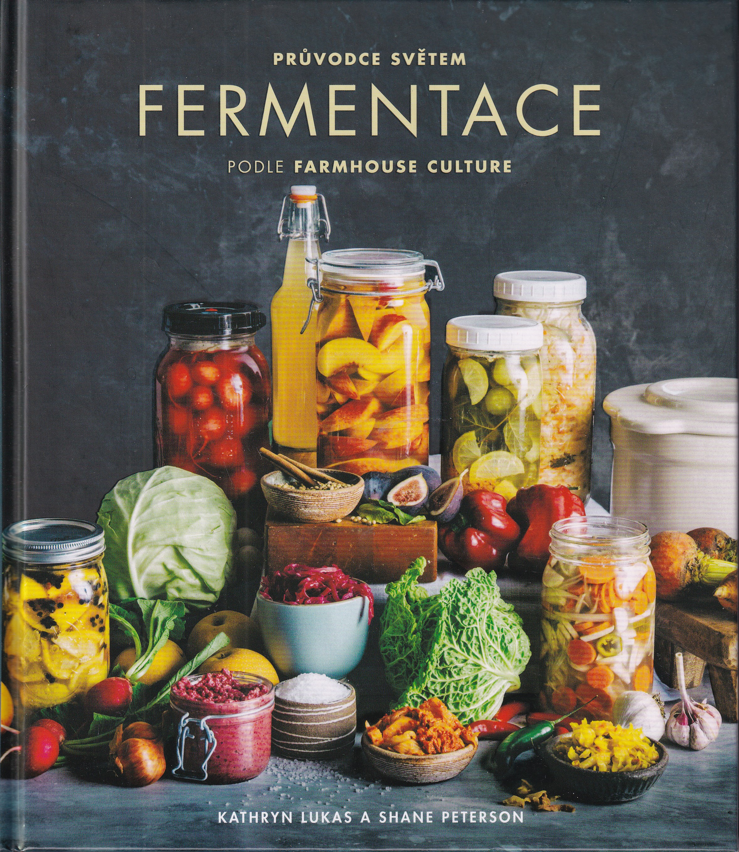 Průvodce světem fermentace podle farmhouse culture : domácí výroba pokrmů a nápojů s živými kulturami včetně 100 receptů od kimč