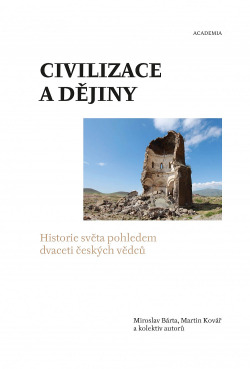 Civilizace a dějiny : historie světa pohledem dvaceti českých vědců