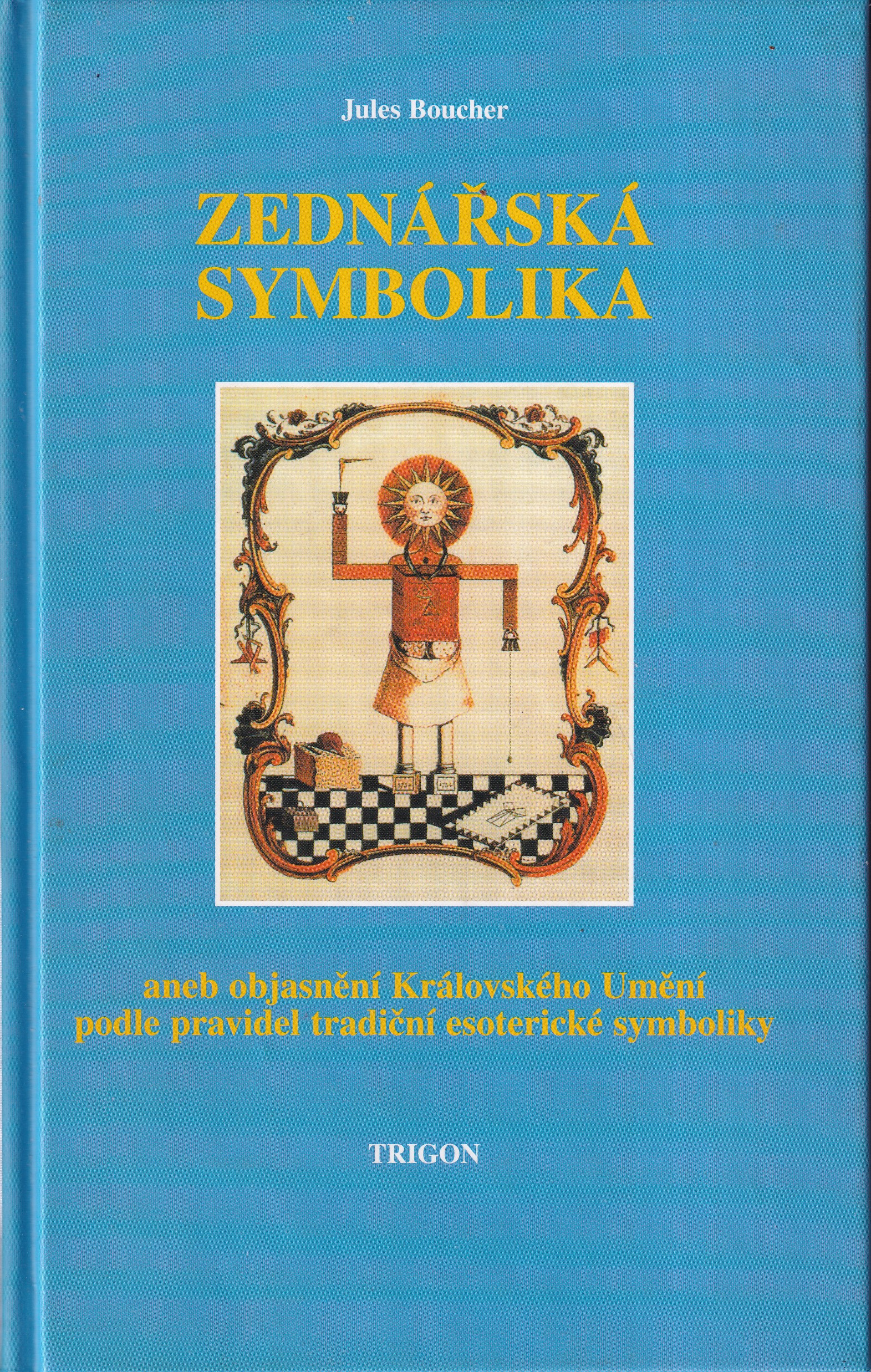 Zednářská symbolika, aneb, Královské umění opětovně objasněné a obnovené podle pravidel tradiční esoterické symboliky