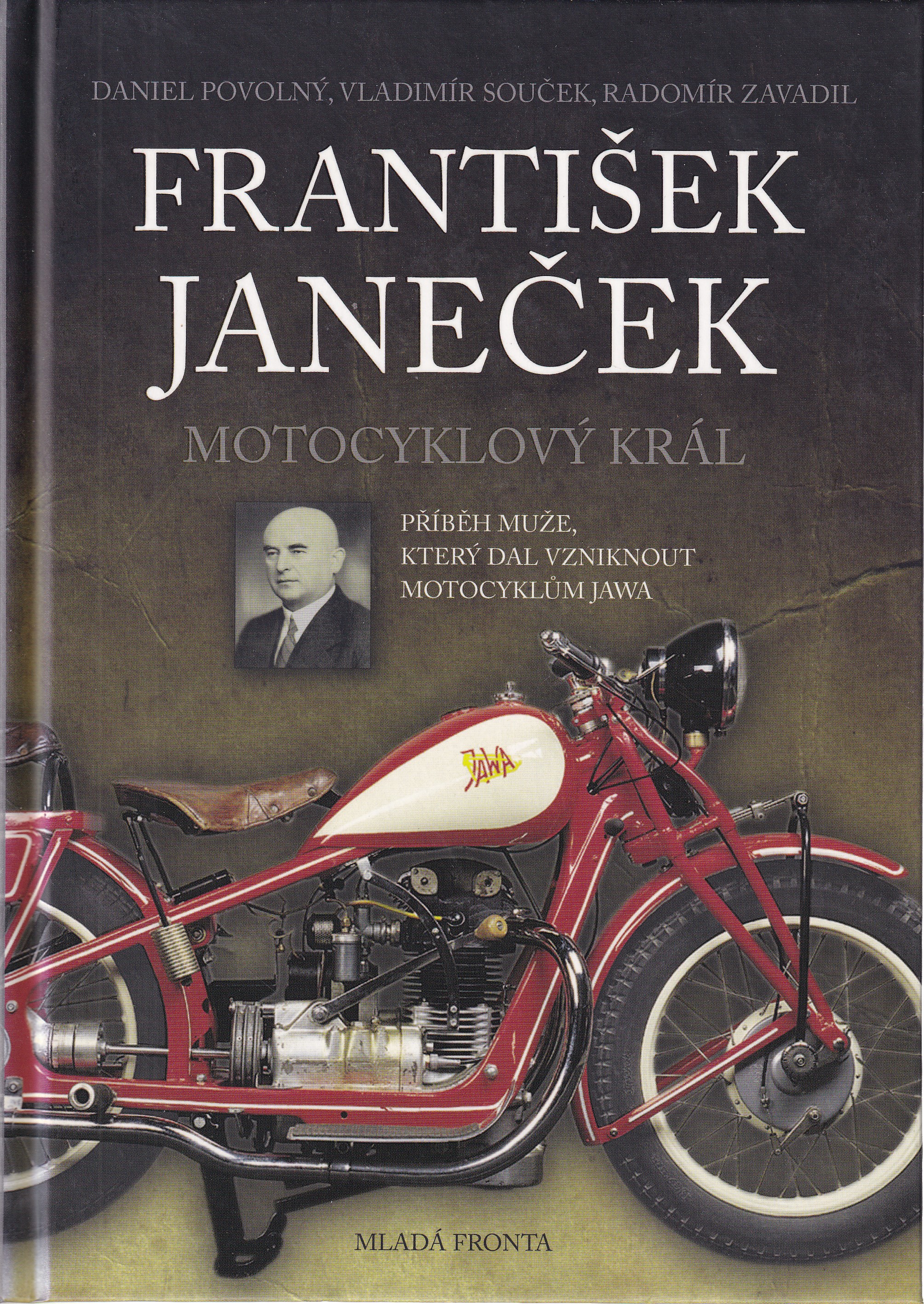 František Janeček  motocyklový král  příběh muže, který dal vzniknout motocyklům Jawa  Daniel Povolný, Vladimír Souček, Radomír