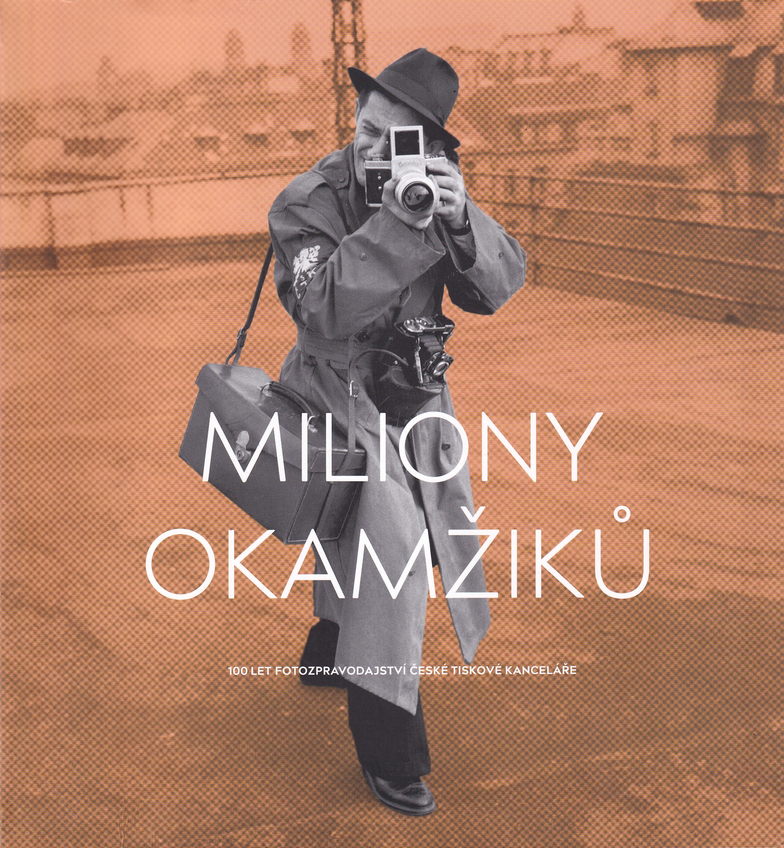 Miliony okamžiků   100 let fotozpravodajství České tiskové kanceláře