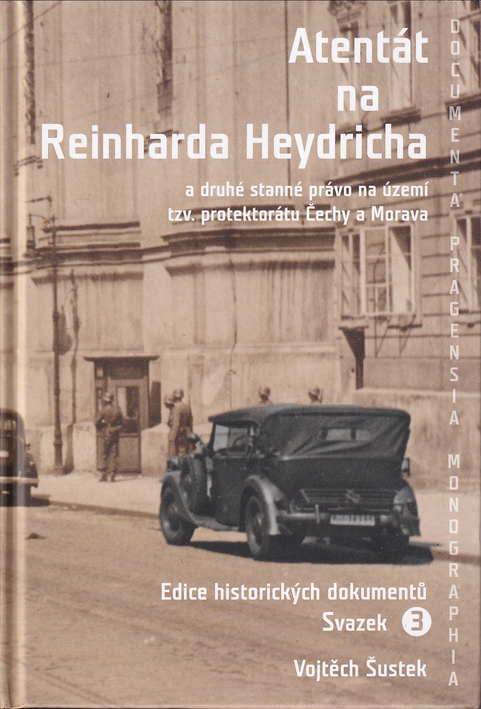 Atentát na Reinharda Heydricha a druhé stanné právo na území tzv. protektorátu Čechy a Morava : edice historických dokumentů, sv