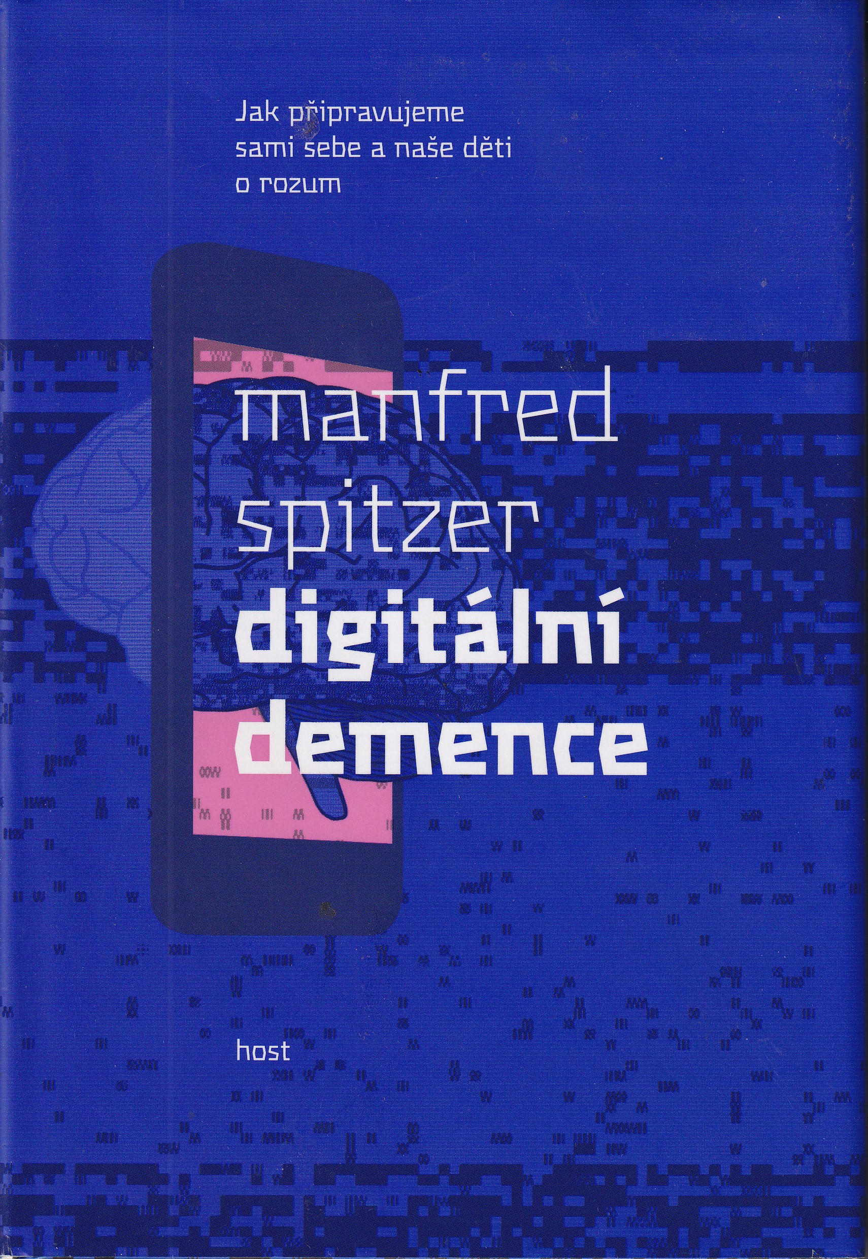 Digitální demence : jak připravujeme sami sebe a naše děti o rozum