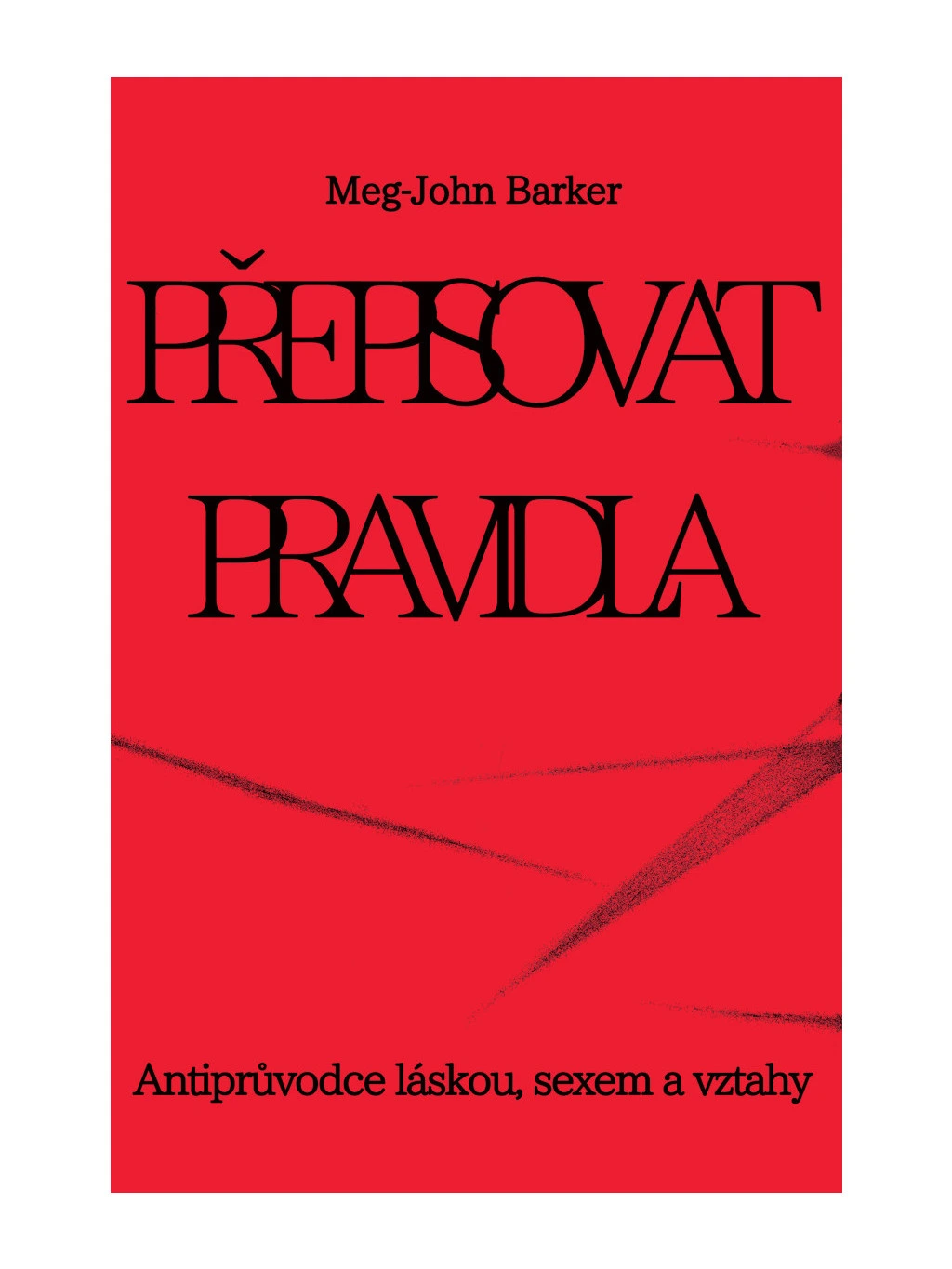 Přepisovat pravidla. Antiprůvodce láskou, sexem a vztahy