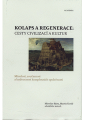 Kolaps a regenerace: cesty civilizací a kultur : minulost, současnost a budoucnost komplexních společností