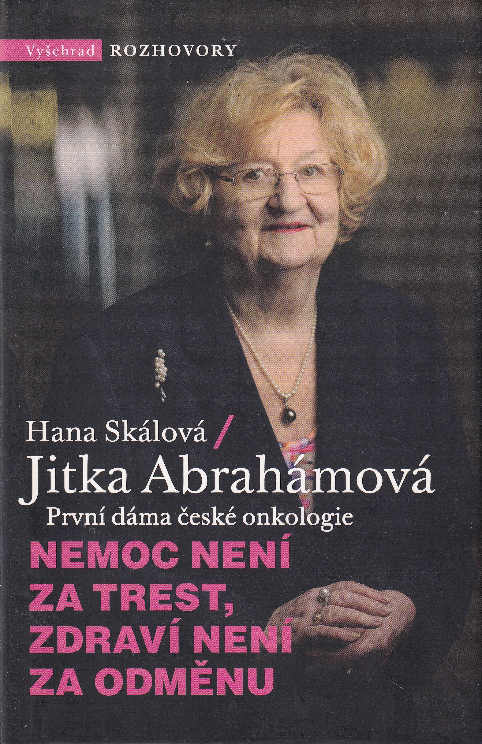 Nemoc není za trest, zdraví není za odměnu  Jitka Abrahámová, první dáma české onkologie