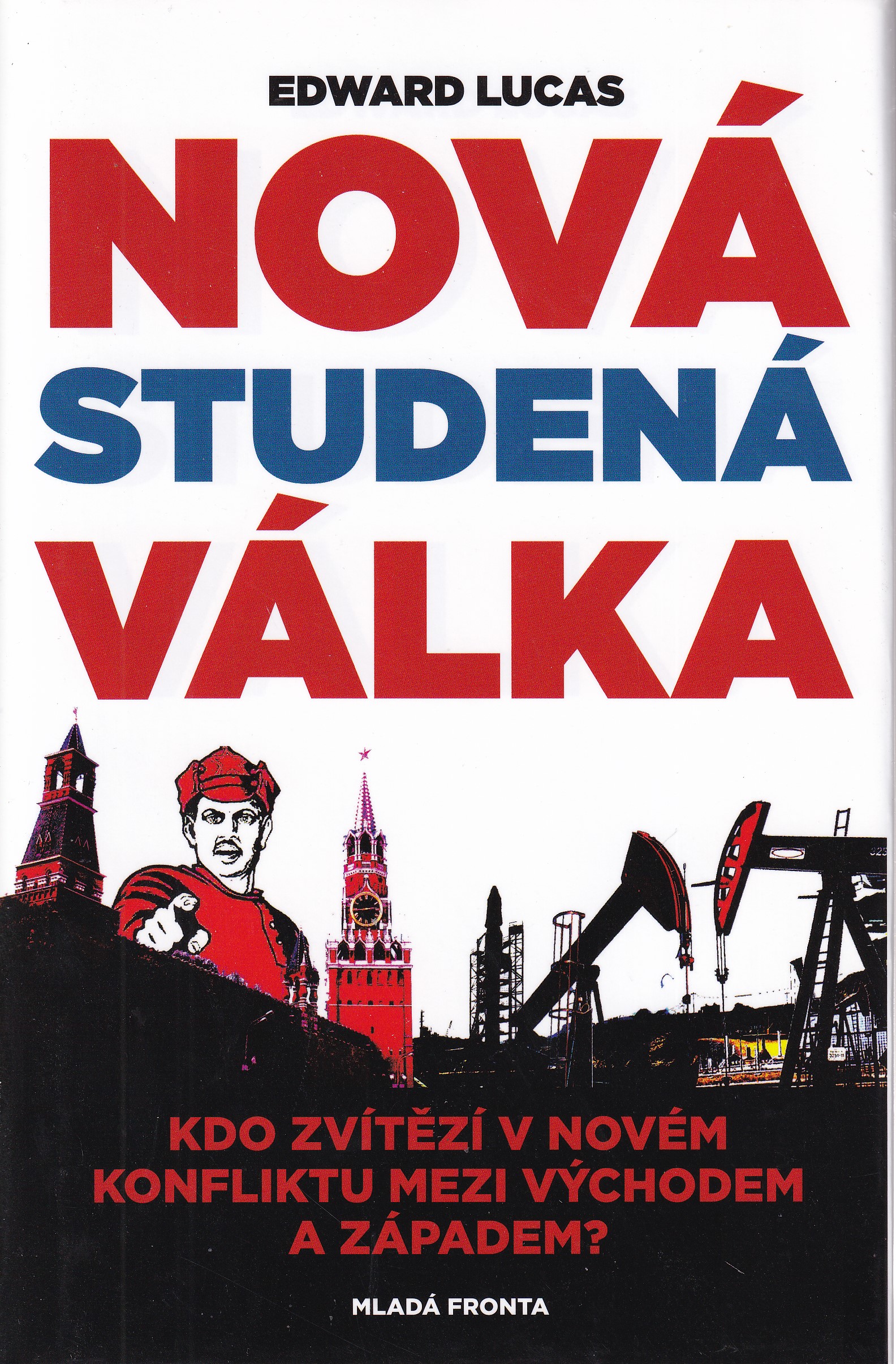 Nová studená válka, aneb, Jak Kreml ohrožuje Rusko i Západ
