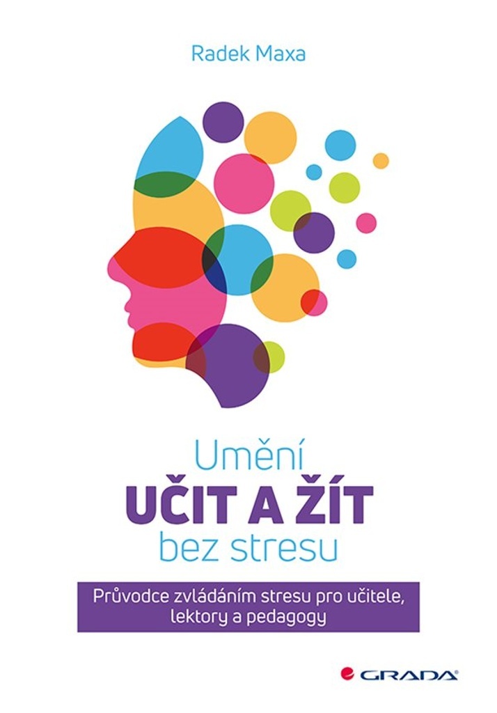 Umění učit a žít bez stresu: Průvodce zvládáním stresu pro učitele, lektory a pedagogy