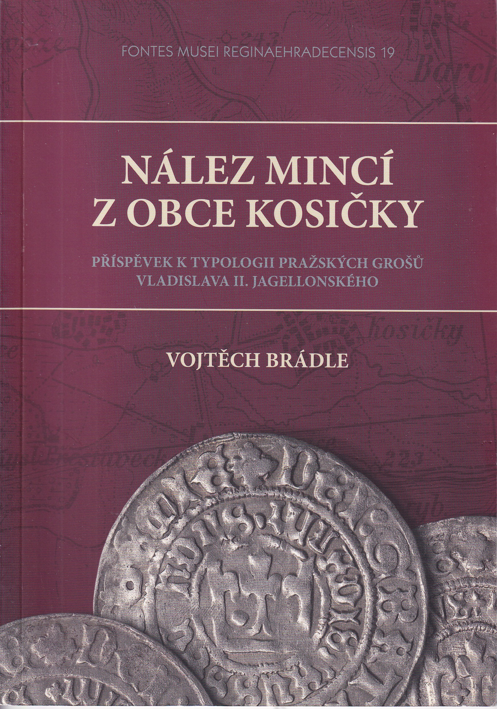 Nález mincí z obce Kosičky : příspěvek k typologii pražských grošů Vladislava II. Jagellonského   Vojtěch Brádle