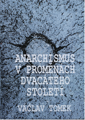 Anarchismus v proměnách 20. století : vybrané osobnosti a ideje