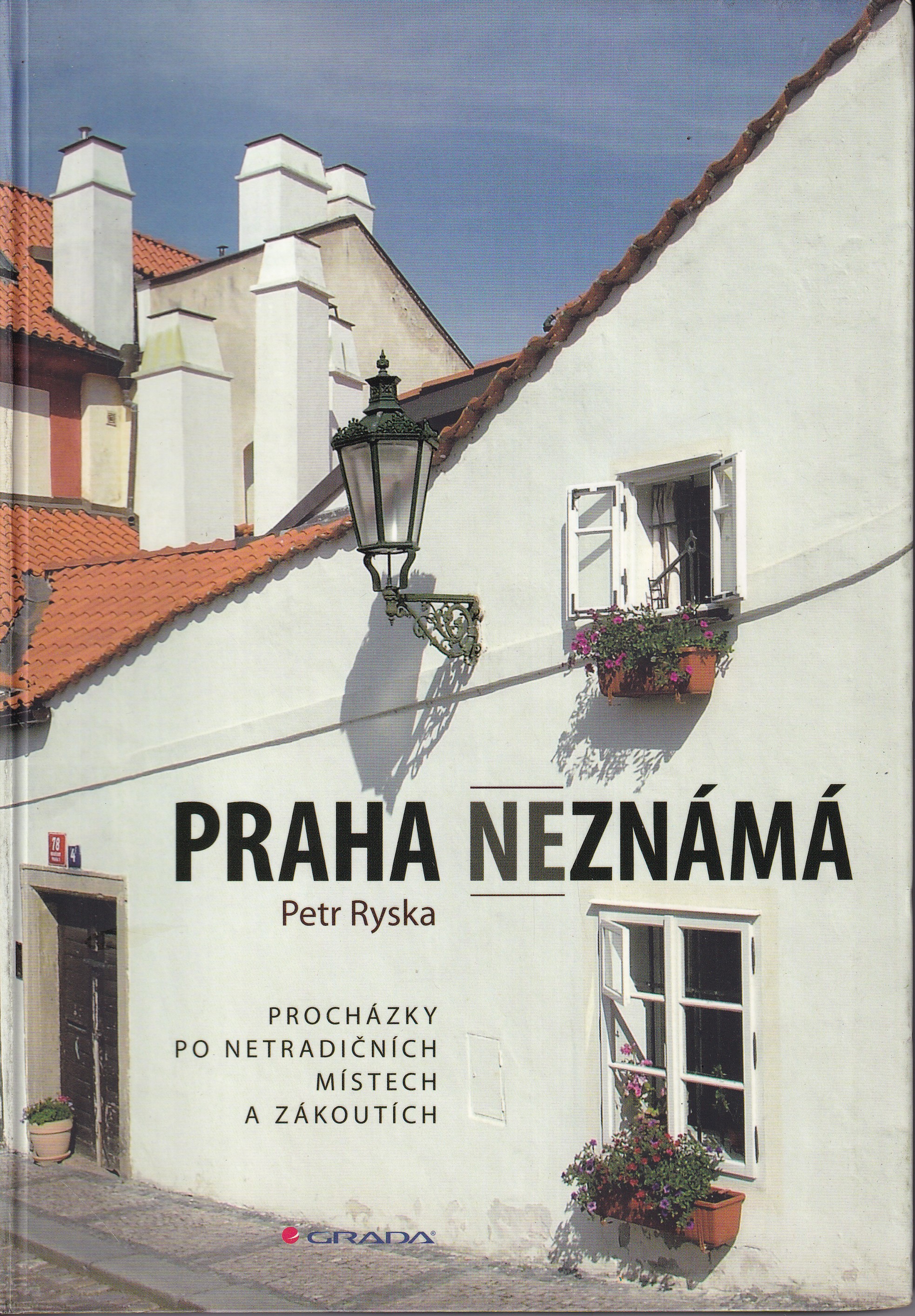Praha neznámá : procházky po netradičních místech a zákoutích