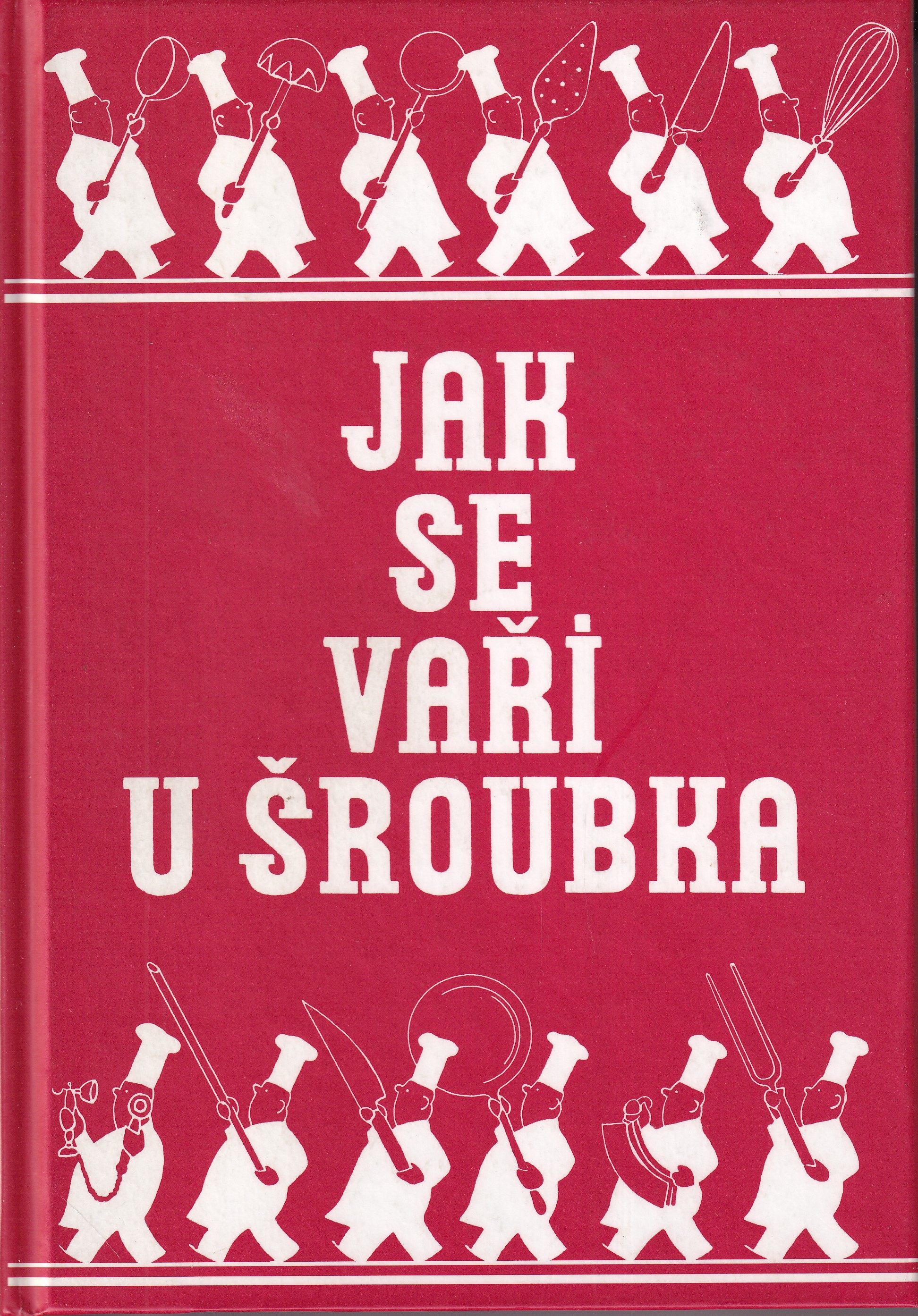 Jak se vaří u Šroubka?  sbírka kuchařských receptů jídel, v restaurantu Šroubek denně střídavě upravovaných