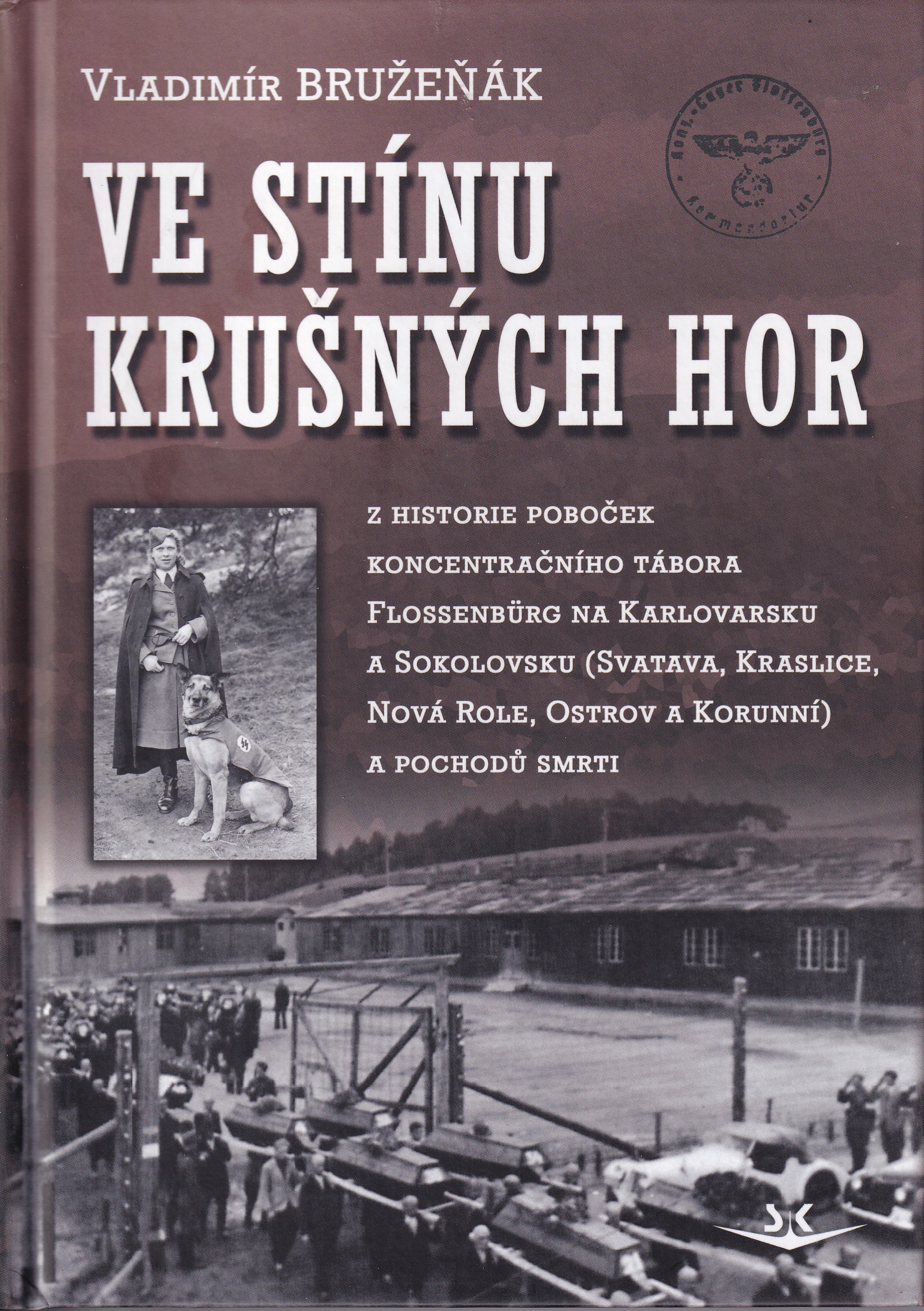 Ve stínu Krušných hor : z historie poboček koncentračního tábora Flossenbürg na Karlovarsku a Sokolovsku (Svatava, Kraslice, Nov